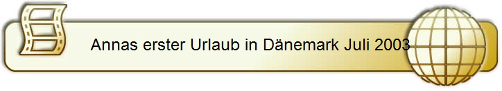 Annas erster Urlaub in D�nemark Juli 2003