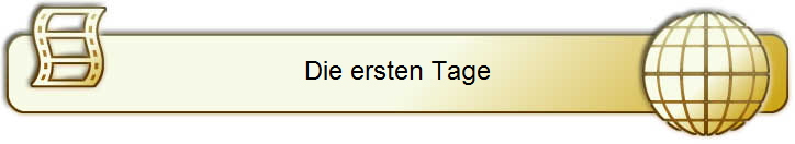 Die ersten Tage